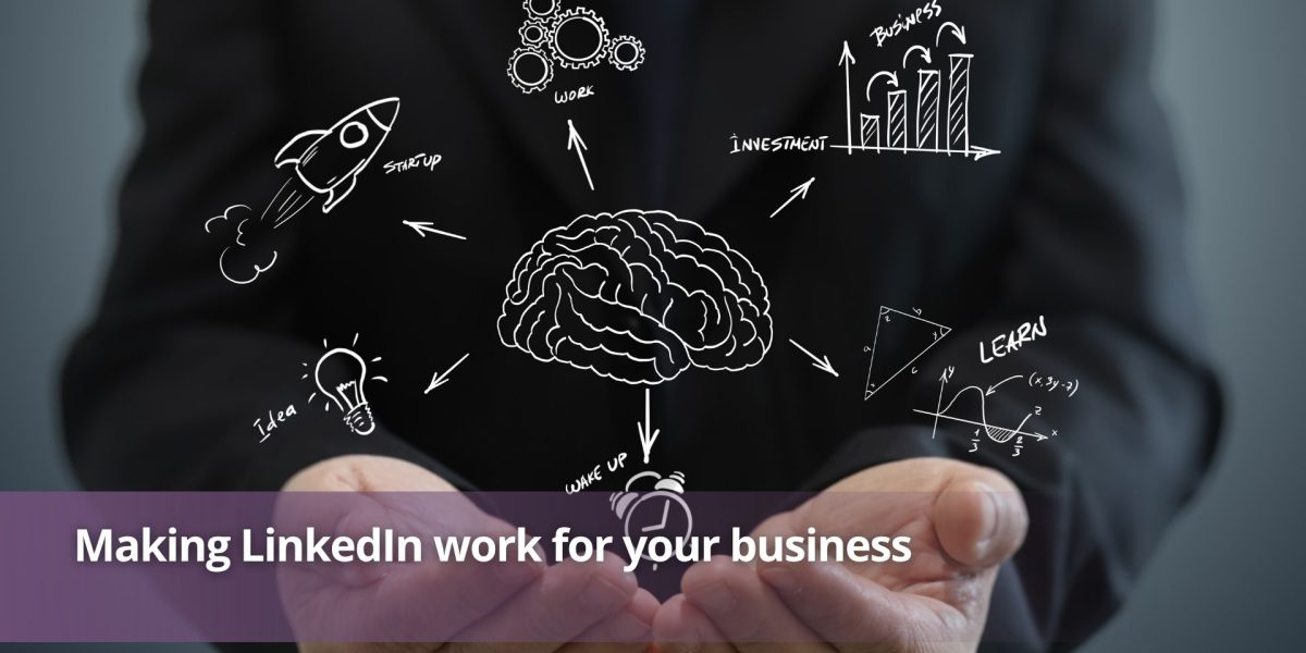 Making LinkedIn work for your business
